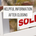 Helpful Information After Closing