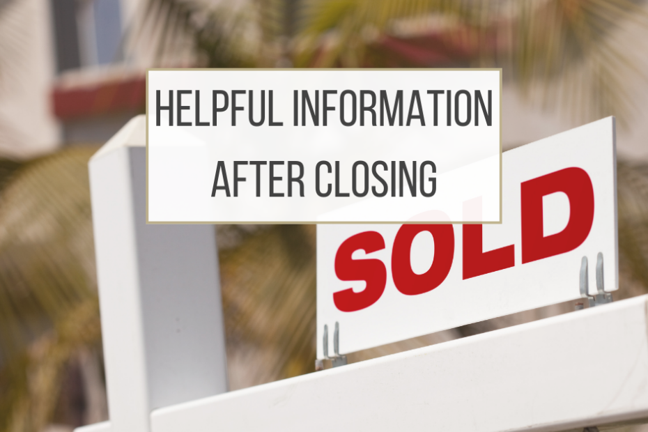 Helpful Information After Closing